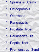 Sprains and strains; osteoporosis; otorrhoea; pancreatitis; prostate hypertrophy; parkison's disease; peptic ulcer; premenstrual syndrome